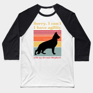 Sorry I can't, I have agility with my German Shepherd Baseball T-Shirt